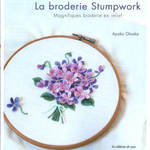 "La broderie Stumpwork, magnifique broderie en relief" de Ayako Otsuka aux éditions de Saxe.